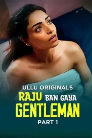 Raju Ban Gaya Gentleman – Part 1 (2025) UllU Original